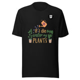 Water My Plants Unisex T-Shirt